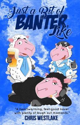 Chris Westlake - Just a Bit of Banter, Like: A heartwarming, feel-good novel with plenty of laugh out loud moments, Häftad