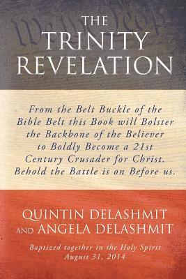 The Trinity Revelation: From the Belt Buckle of the Bible Belt this Book will Bolster the Backbone of the Believer to Boldly Become a 21st Cen 1