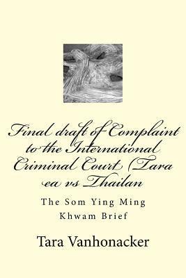 Final draft of Complaint to the International Criminal Court (Tara ea vs Thailan: The Som Ying Ming Khwam Brief 1