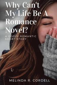bokomslag Why Can't My Life Be a Romance Novel?
