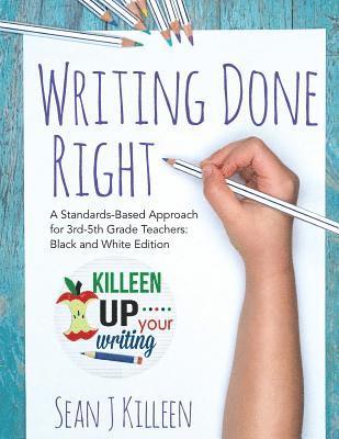 Writing Done Right: A Standards-Based Approach for 3rd-5th Grade Teachers (Black and White Version) 1