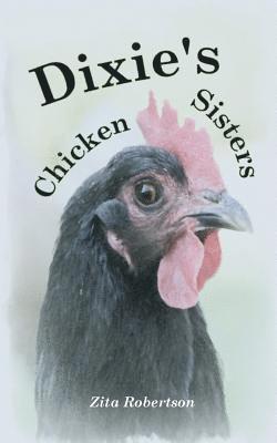bokomslag Dixie's Chicken Sisters: How a Curious Young Girl Learned to Care for a Free-range Flock