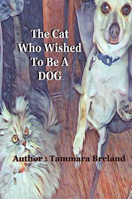 Tammara Breland - The Cat Who Wished To Be A Dog, Häftad