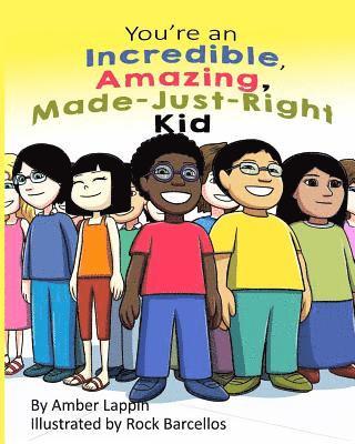 You're an Incredible, Amazing, Made-Just-Right Kid 1