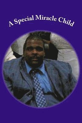 Ruth Lee Pinnix Haith, Patricia L. Gilliam - A Special Miracle Child: A few Highlights of the Life of William Douglas "Doug" Pinnix, Häftad