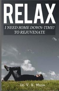 bokomslag Relax: I need some Down-Time! To Rejuvenate