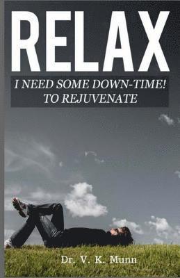 Relax: I need some Down-Time! To Rejuvenate 1