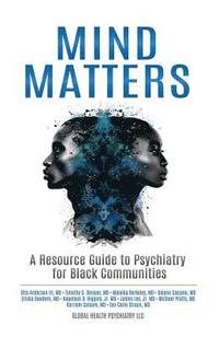 bokomslag Mind Matters: A Resource Guide to Psychiatry for Black Communities