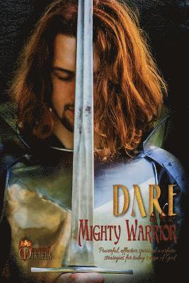 bokomslag Dare to Be a Mighty Warrior (Bible Study Devotional Workbook, Spiritual Warfare Handbook, Manual for Freedom and Victory Over Darkness in the Battlefi