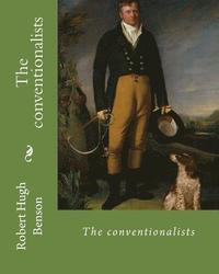 bokomslag The conventionalists. By: Robert Hugh Benson: (World's classic's)