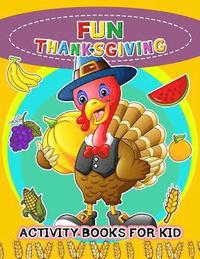 bokomslag Fun Thanksgiving Activity books for kids: Activity book for boy, girls, kids Ages 2-4,3-5,4-8 Game Mazes, Coloring, Crosswords, Dot to Dot, Matching,