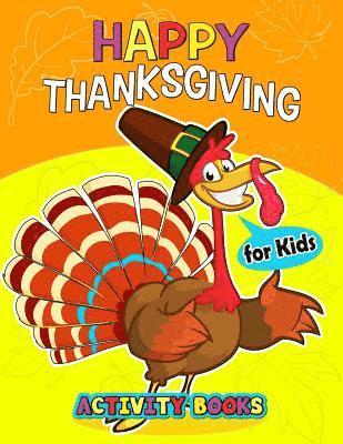 bokomslag Happy Thanksgiving Activity books for kids: Activity book for boy, girls, kids Ages 2-4,3-5,4-8 Game Mazes, Coloring, Crosswords, Dot to Dot, Matching