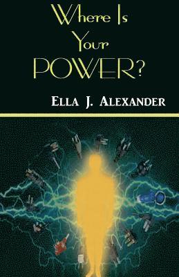 Ella J. Alexander - Where Is Your Power?, Häftad