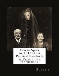 bokomslag How to Speak to the Dead: A Practical Handbook