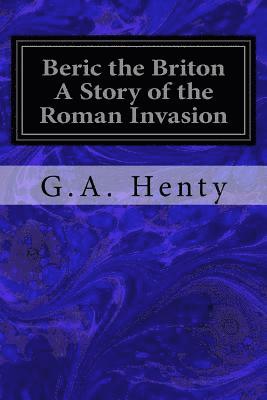 bokomslag Beric the Briton A Story of the Roman Invasion