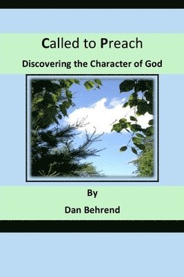 Called to Preach: Discovering the Character of God 1