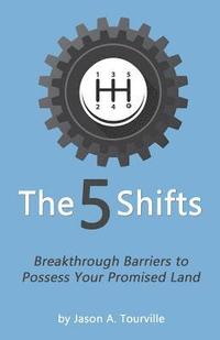 bokomslag The 5 Shifts: Breakthrough Barriers to Possess your Promised Land