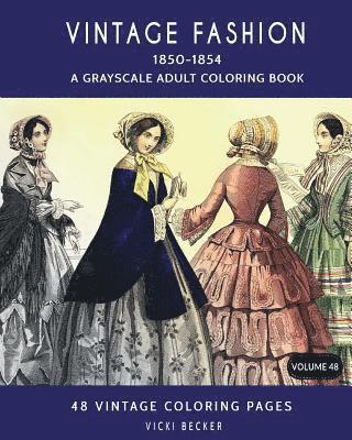 Vintage Fashion 1850-1854: A Grayscale Adult Coloring Book 1