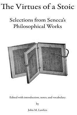 bokomslag The Virtues of a Stoic: Selections from Seneca's Philosophical Works