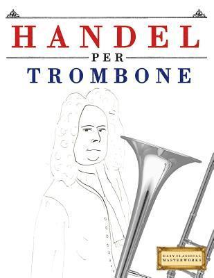 bokomslag Handel per Trombone: 10 Pezzi Facili per Trombone Libro per Principianti