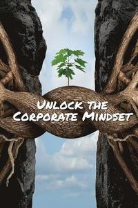 bokomslag Unlock The Corporate Mindset