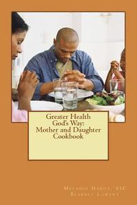 bokomslag Greater Health God's Way: Mother and Daughter Cookbook