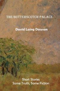bokomslag The Butterscotch Palace: Short Stories, some truth, some fiction