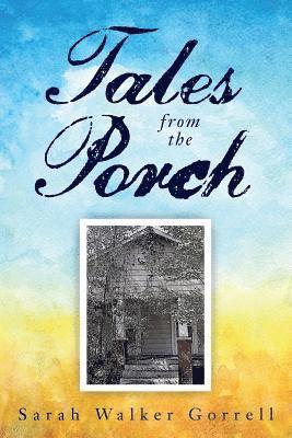 Sarah Walker Gorrell - Tales from the Porch, Häftad