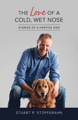 bokomslag The Love of a Cold, Wet, Nose: Stories of a Hospice Dog