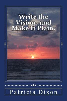 Write the Vision, and Make It Plain.: Habakkuk 2:2 1