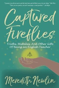 bokomslag Captured Fireflies: Truths, Mistakes, And Other Gifts of Being an English Teacher