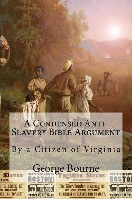 bokomslag A Condensed Anti-Slavery Bible Argument: By a Citizen of Virginia