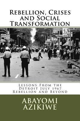 bokomslag Rebellion, Crises and Social Transformation: Lessons From the Detroit July 1967 Rebellion and Beyond