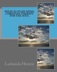 bokomslag What is on my mind: Christian Therapy for the Soul