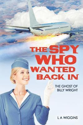 L. a. Wiggins - The Spy Who Wanted Back In: The Ghost of Billy Wright, Häftad