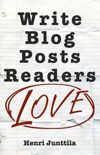 bokomslag Write Blog Posts Readers Love: A Step-By-Step Guide