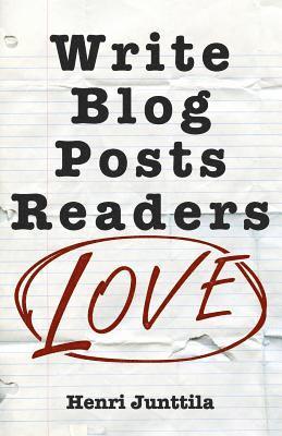 Write Blog Posts Readers Love: A Step-By-Step Guide 1