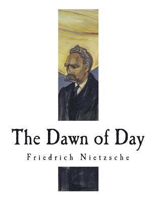 Friedrich Wilhelm Nietzsche - The Dawn of Day, Häftad