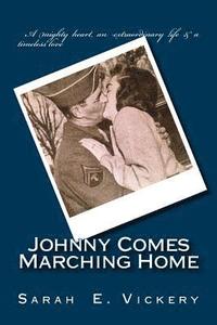 bokomslag Johnny Comes Marching Home: A true story of strength and resilience during World War II...and a love that endures forever.