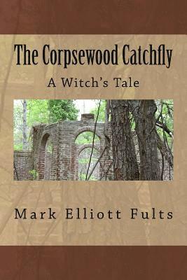 The Corpsewood Catchfly: A Witch's Tale 1