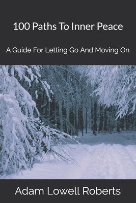 bokomslag 100 Paths To Inner Peace: A Guide For Letting Go And Moving On