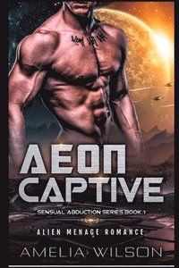 bokomslag Aeon Captive: Alien Menage Romance