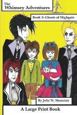 Jolie Shanoian - The Whimsey Adventures Book 3: The Ghosts of Highgate A Large Print Book, Häftad