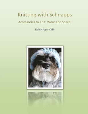 Robin E. Agar-Celli - Knitting with Schnapps: Accessories to Knit, Wear and Share!, Häftad