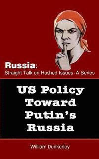 bokomslag US Policy Toward Putin's Russia: A hearing before the House Committee on Foreign Affairs