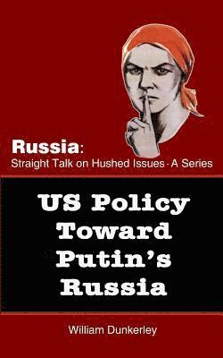 US Policy Toward Putin's Russia: A hearing before the House Committee on Foreign Affairs 1