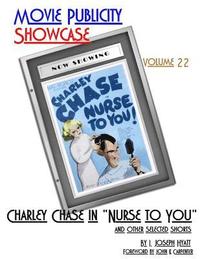 bokomslag Movie Publicity Showcase Volume 22: Charley Chase in "Nurse to You" and Other Selected Shorts