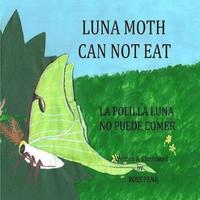 bokomslag Luna Moth Can Not Eat: La Polilla Luna No Puede Comer