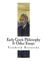 bokomslag Early Greek Philosophy & Other Essays: Friedrich Nietzsche