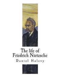 bokomslag The life of Friedrich Nietzsche: Friedrich Nietzsche